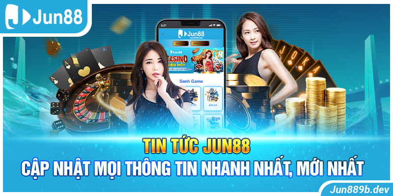 Tin Tức Cập Nhật Mới Nhất Tại Jun88