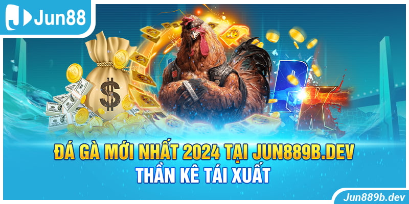 Đá Gà Jun88 Mới Nhất 2024