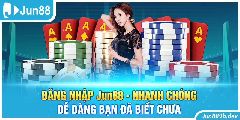 Đăng Nhập Jun88 - Nhanh Chóng, Dễ Dàng Bạn Đã Biết Chưa