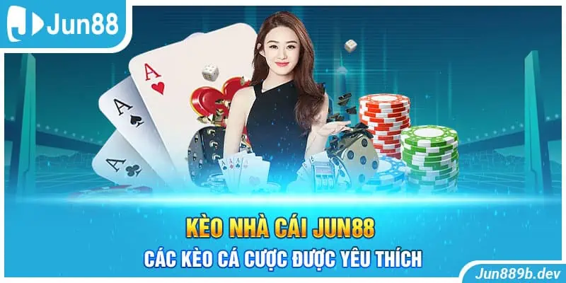 Kèo Nhà Cái Jun88 - Các Kèo Cá Cược Được Yêu Thích