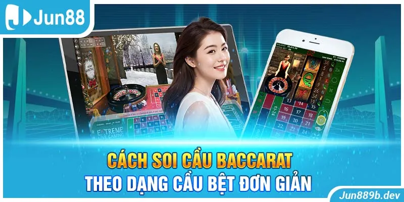 Cách soi cầu Baccarat theo dạng cầu Bệt đơn giản