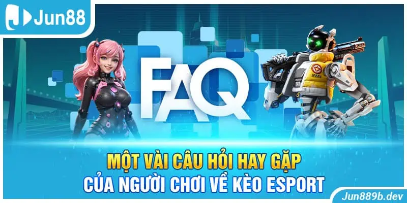 Một vài câu hỏi hay gặp của người chơi về kèo Esport