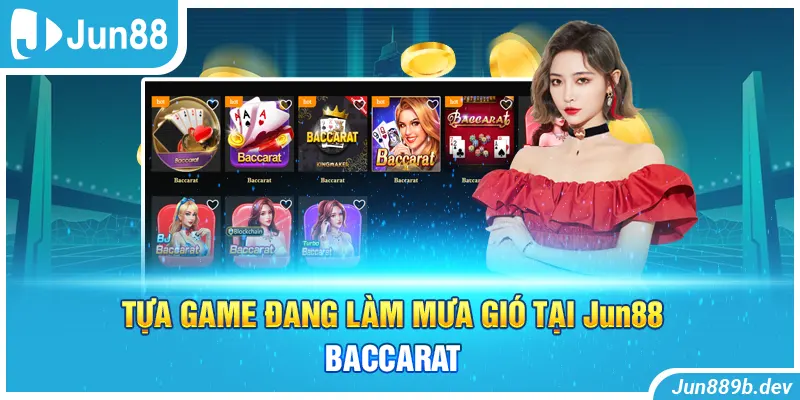 Tựa game đang làm mưa gió tại Jun88 - Baccarat