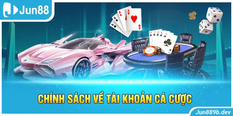 Chính sách về tài khoản cá cược