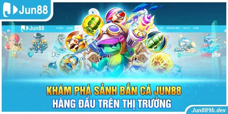 Khám Phá Sảnh Bắn Cá Jun88 Hàng Đầu Trên Thị Trường