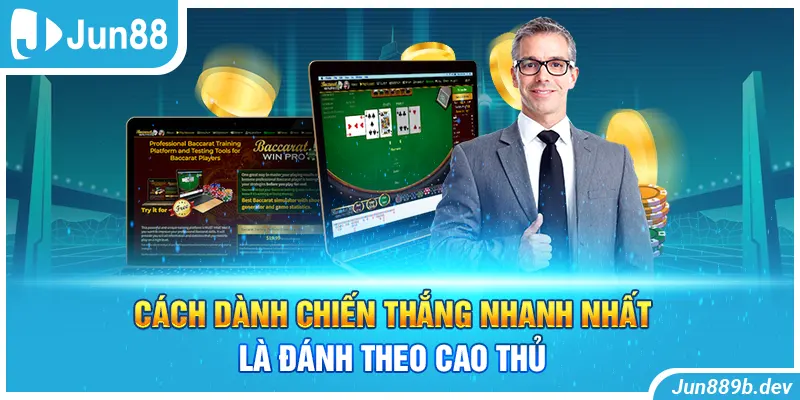 Cách dành chiến thắng nhanh nhất là đánh theo cao thủ