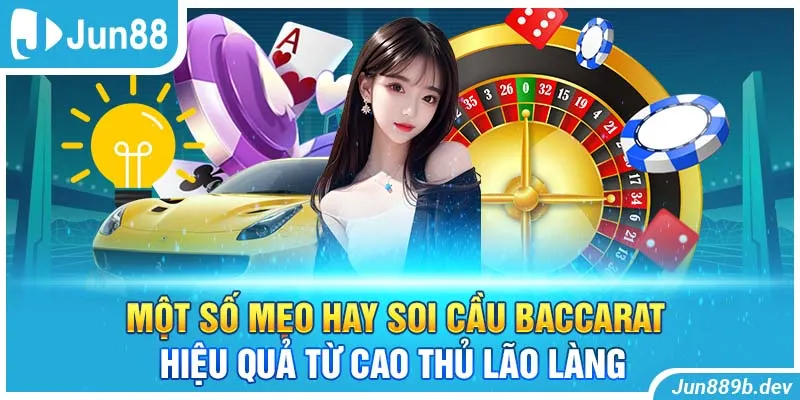 Một số mẹo hay soi cầu Baccarat hiệu quả từ cao thủ lão làng