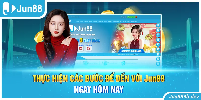 Thực hiện các bước để đến với Jun88 ngay hôm nay