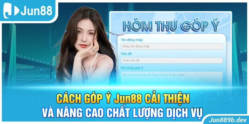 Cách Góp Ý Jun88 Cải Thiện Và Nâng Cao Chất Lượng Dịch Vụ