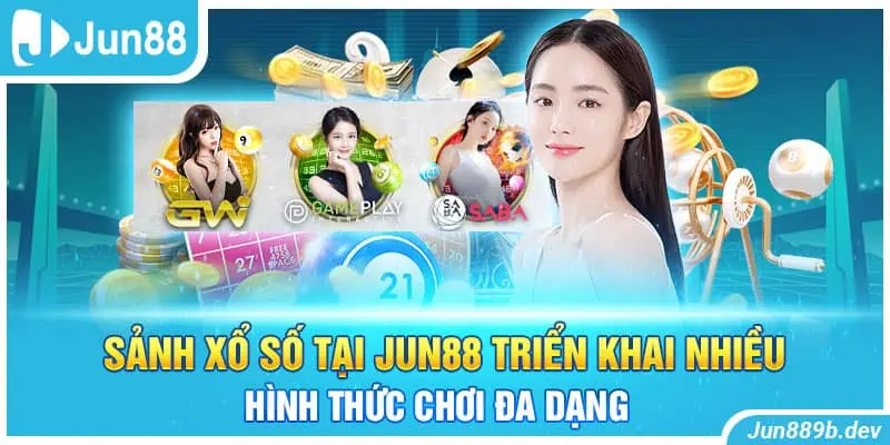 Sảnh xổ số tại Jun88 triển khai nhiều hình thức chơi đa dạng