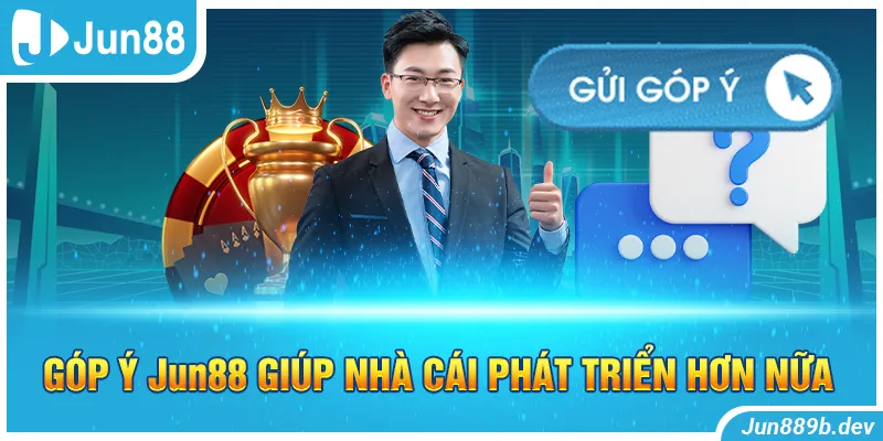 Góp ý Jun88 giúp nhà cái phát triển hơn nữa