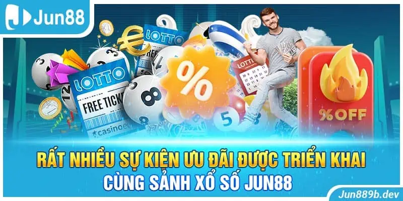 Rất nhiều sự kiện ưu đãi được triển khai cùng sảnh xổ số Jun88