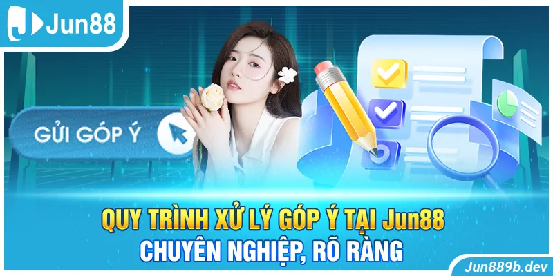 Quy trình xử lý góp ý tại Jun88 chuyên nghiệp, rõ ràng