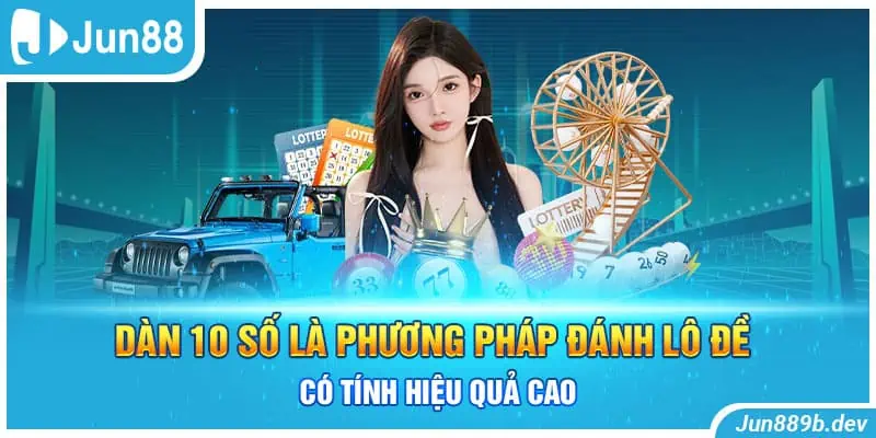 Dàn 10 số là phương pháp đánh lô đề có tính hiệu quả cao