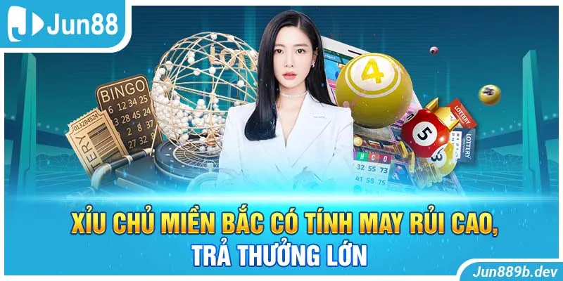 Xỉu chủ miền Bắc có tính may rủi cao, trả thưởng lớn 