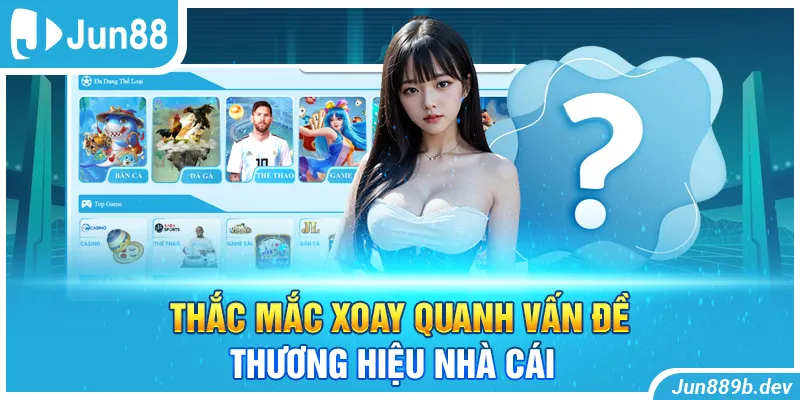 Thắc mắc xoay quanh vấn đề thương hiệu nhà cái