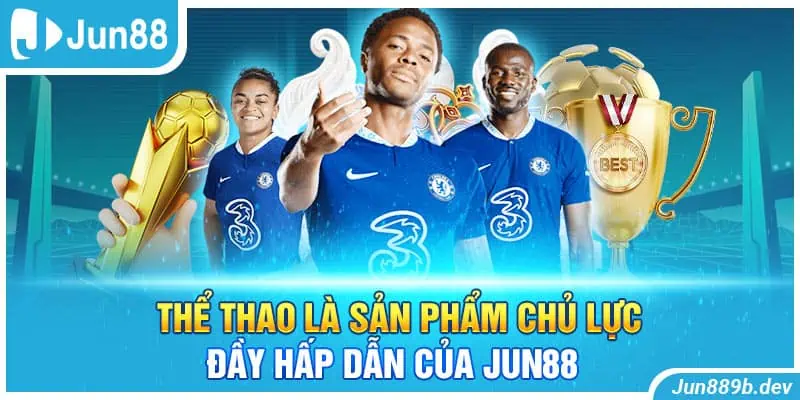 Thể thao là sản phẩm chủ lực đầy hấp dẫn của Jun88