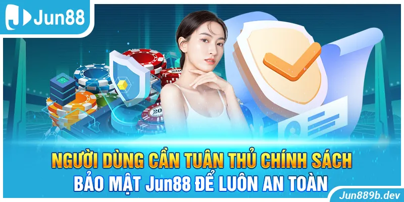 Người dùng cần tuân thủ chính sách bảo mật Jun88 để luôn an toàn