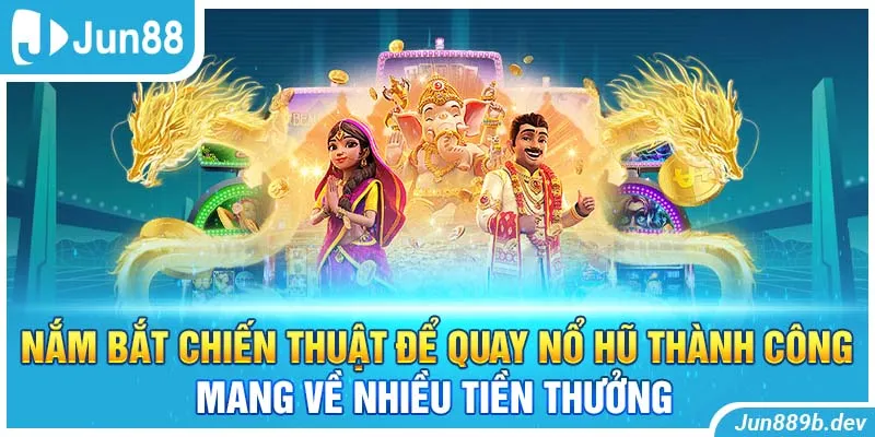 Nắm bắt chiến thuật để quay nổ hũ thành công mang về nhiều tiền thưởng