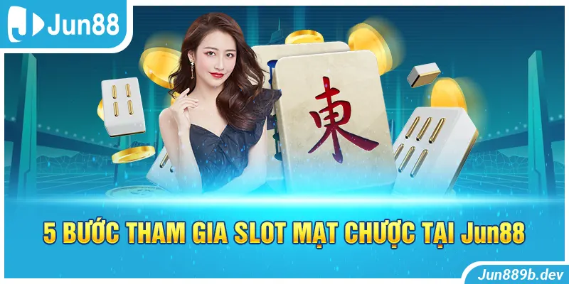 5 bước tham gia slot mạt chược tại Jun88