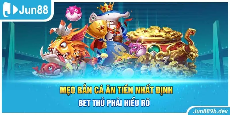 Mẹo Bắn Cá Ăn Tiền Nhất Định Bet Thủ Phải Hiểu Rõ