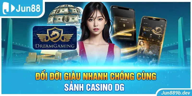 Đổi đời giàu nhanh chóng cùng sảnh casino DG