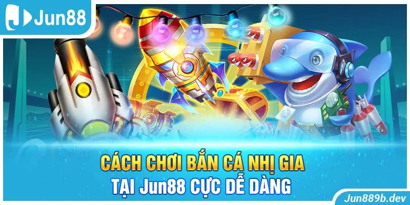 Cách chơi bắn cá Nhị Gia tại Jun88 cực dễ dàng