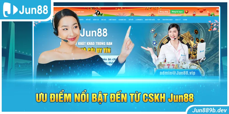 Ưu điểm nổi bật đến từ CSKH Jun88