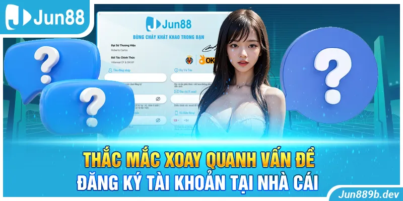 Thắc mắc xoay quanh vấn đề đăng ký tài khoản tại nhà cái