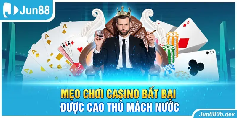 Mẹo chơi casino bất bại được cao thủ mách nước