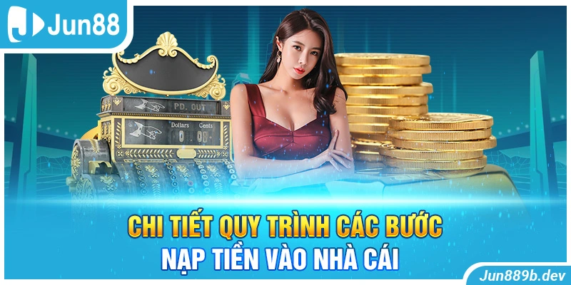 Chi tiết quy trình các bước nạp tiền vào nhà cái