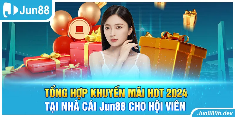 Tổng Hợp Khuyến Mãi Hot 2024 Tại Nhà Cái Jun88 Cho Hội Viên