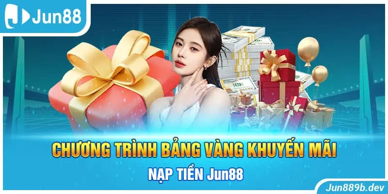 Chương trình bảng vàng khuyến mãi nạp tiền Jun88