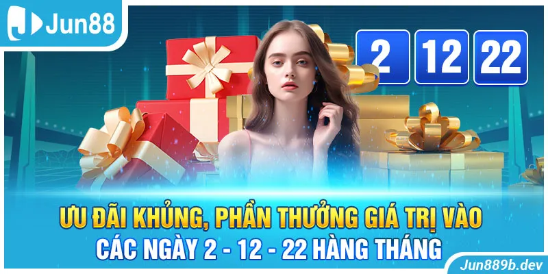 Ưu đãi khủng, phần thưởng giá trị vào các ngày 2 - 12 - 22 hàng tháng 