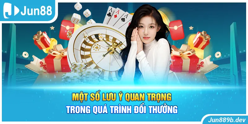 Một số lưu ý quan trọng trong quá trình đổi thưởng