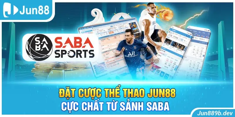 Đặt cược thể thao Jun88 cực chất từ sảnh Saba