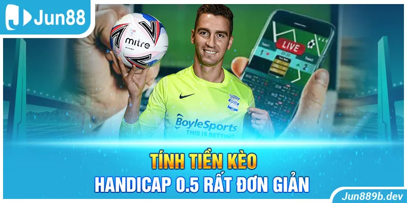 Tính tiền kèo Handicap 0.5 rất đơn giản