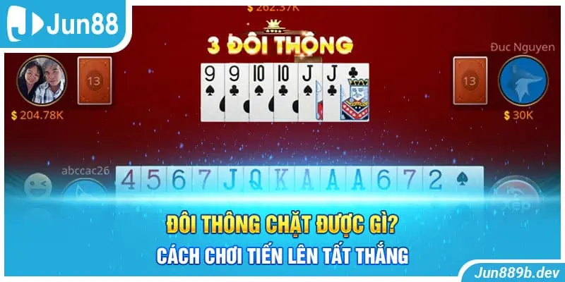 5 Đôi Thông Chặt Được Gì? Cách Chơi Tiến Lên Tất Thắng