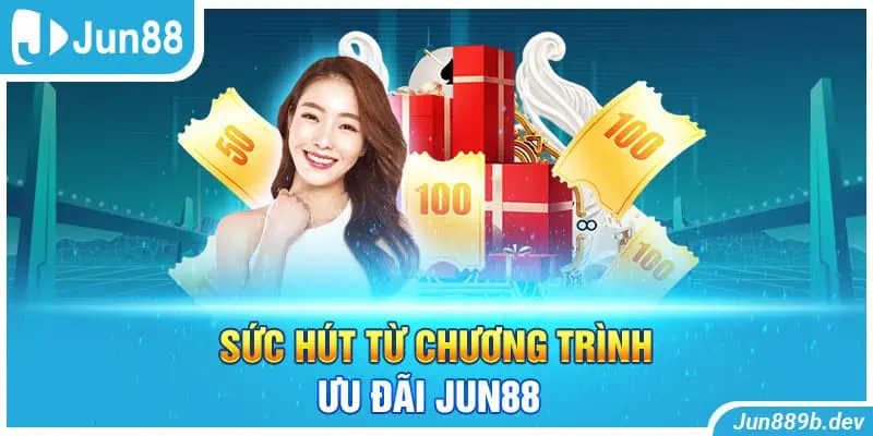 Sức hút từ chương trình ưu đãi Jun88