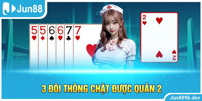 3 đôi thông chặt được quân 2