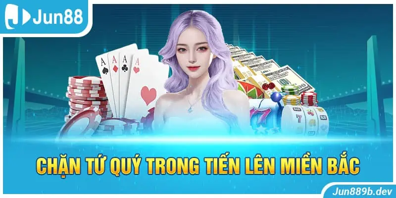 Chặn tứ quý trong tiến lên miền Bắc