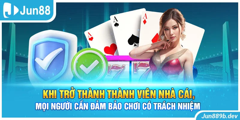 Khi trở thành thành viên nhà cái, mọi người cần đảm bảo chơi có trách nhiệm