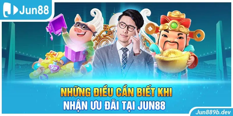 Những điều cần biết khi nhận ưu đãi tại Jun88