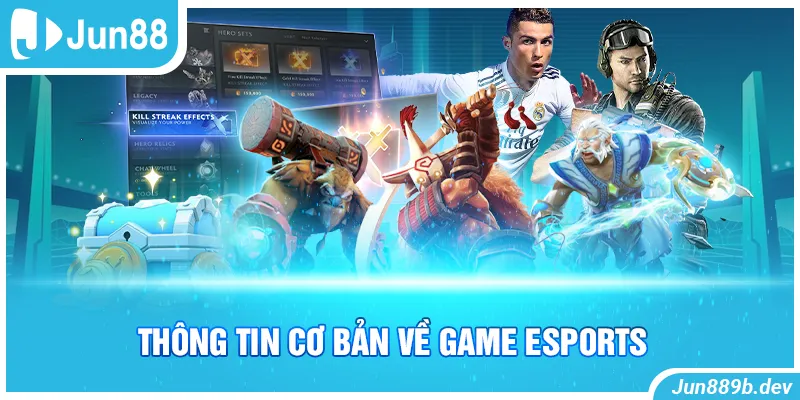 Thông tin cơ bản về game Esports