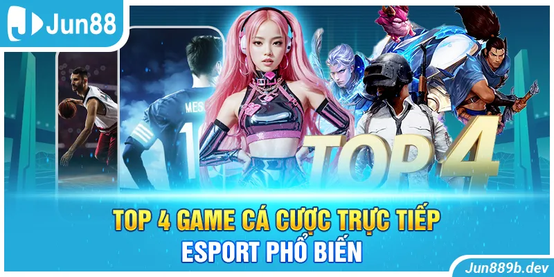 Top 4 game cá cược trực tiếp esport phổ biến