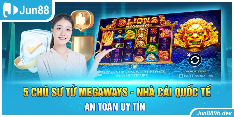 5 Chú Sư Tử Megaways - Nhà Cái Quốc Tế An Toàn Uy Tín