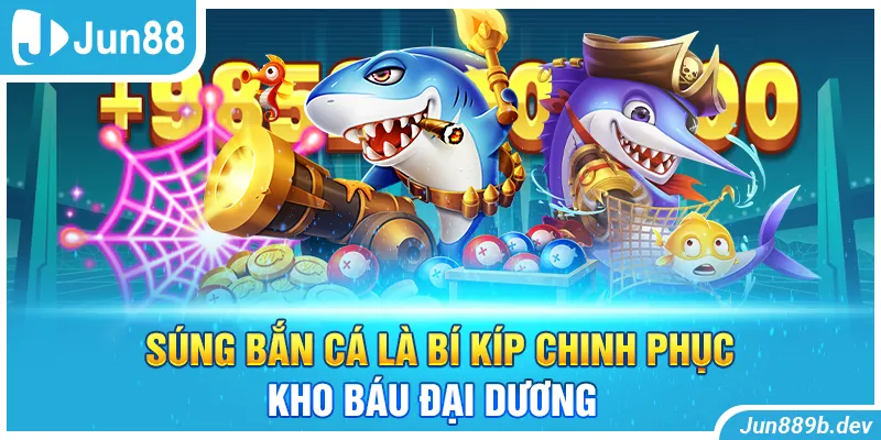 Súng bắn cá là bí kíp chinh phục kho báu đại dương