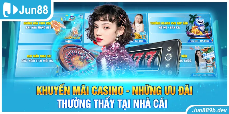 Khuyến Mãi Casino - Những Ưu Đãi Thường Thấy Tại Nhà Cái