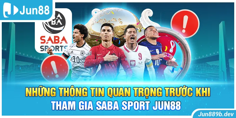 Thông tin quan trọng khi tham gia saba sport Jun88