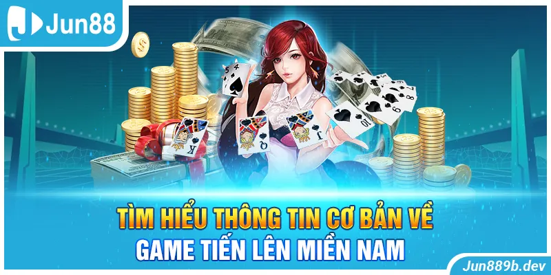 Tìm hiểu thông tin cơ bản về game Tiến lên miền Nam